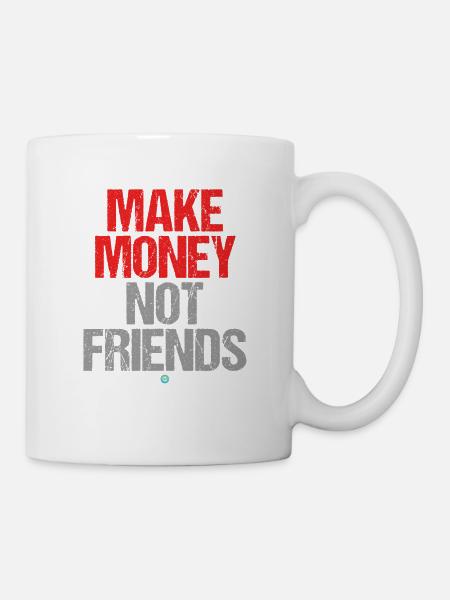 Gagner de l'argent, pas des amis - Mug blanc - blanc