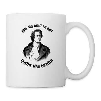 Egal wie dicht du bist, Goethe war Dichter. - Tasse - Weiß - Rechts