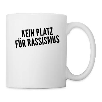 Kein Platz für Rassismus - gegen Rechts - Tasse - Weiß - Rechts