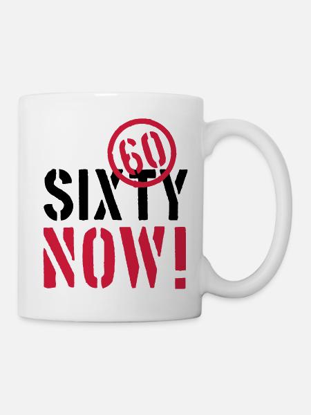 sixty now 60 Geburtstag happy birthday sechzig - Tasse - Weiß