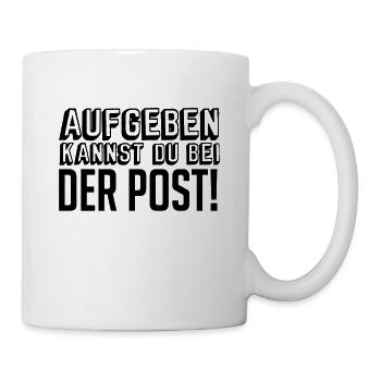 Aufgeben kannst du bei der Post - Tasse - Weiß - Rechts