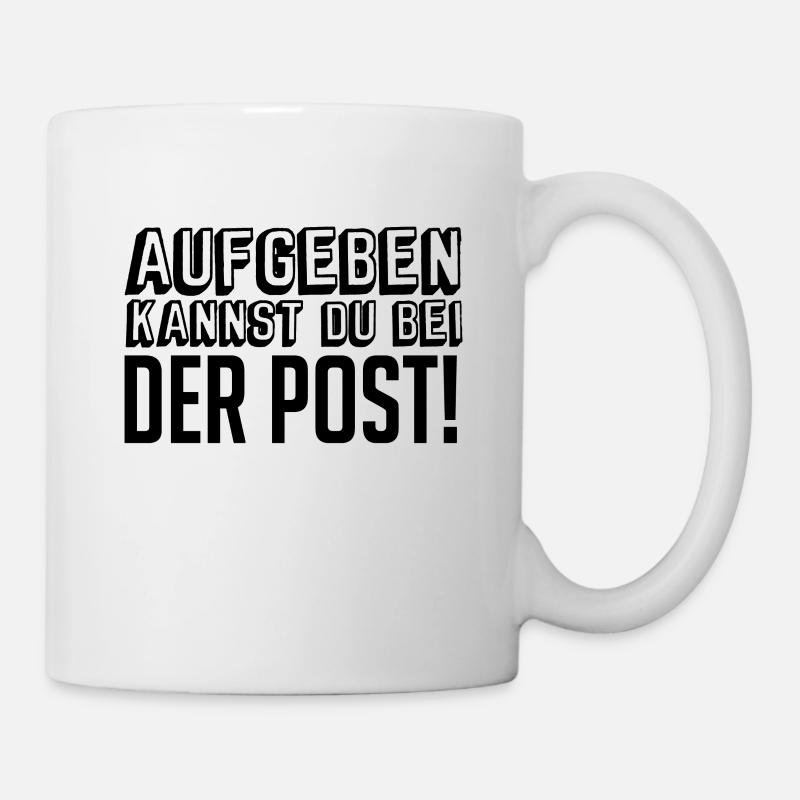 Aufgeben kannst du bei der Post - Tasse - Weiß