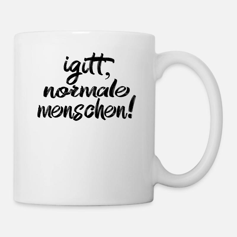 Igitt Normale Menschen! - Tasse - Weiß