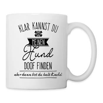 Klar kannst du meinen Hund doof finden,... - Tasse - Weiß - Rechts