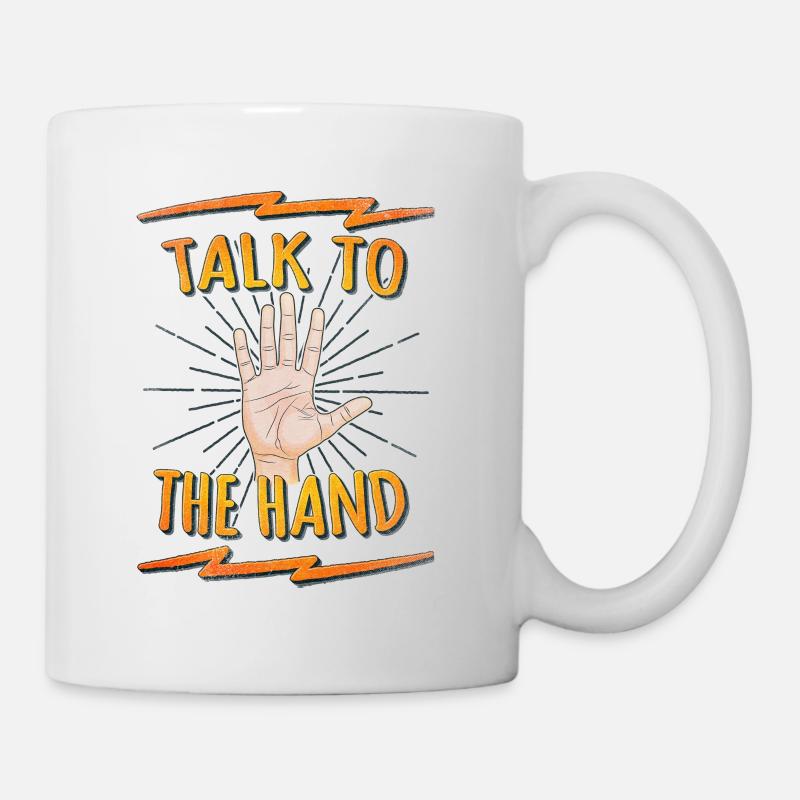 Talk to the hand Funny Nerd & Geek Statement Humor - Mug - white