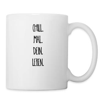 Chill. Mal. Dein. Leben. - Tasse - Weiß - Rechts