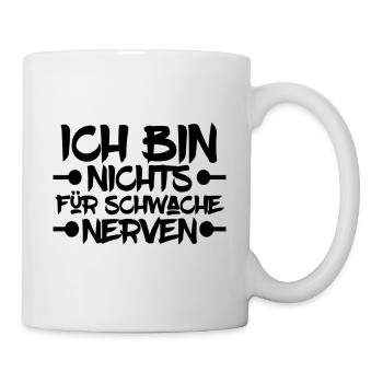 Ich bin nichts für Schwache Nerven - Tasse - Weiß - Rechts