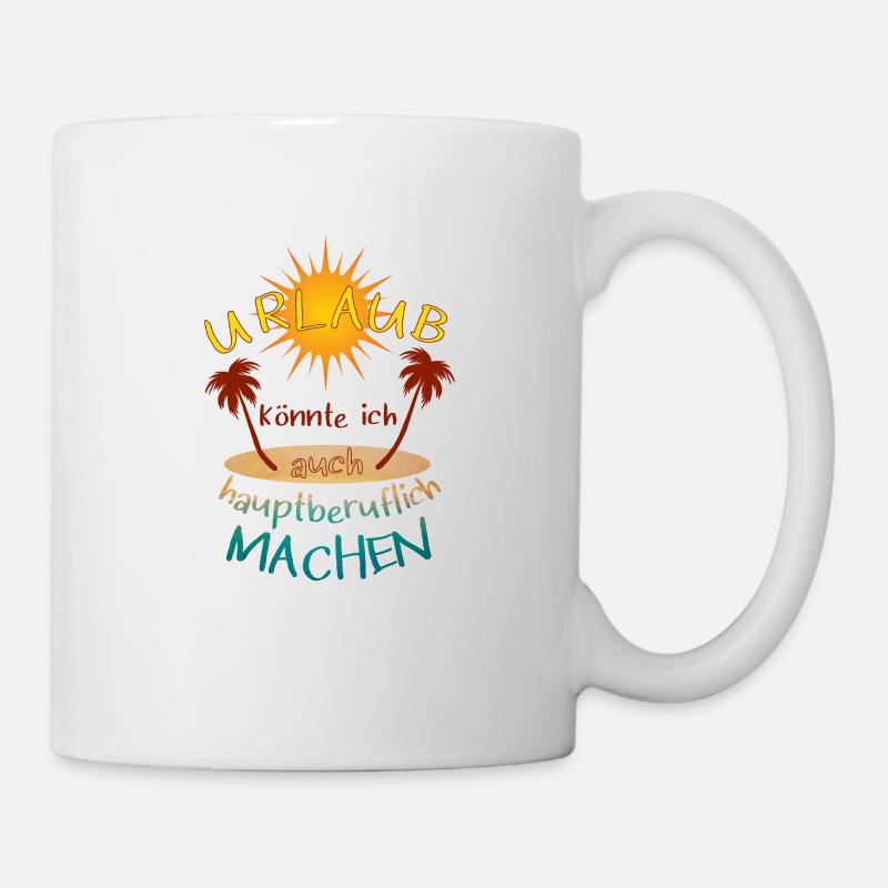 Urlaub hauptberuflich machen Sonne Strand Geschenk - Tasse - Weiß