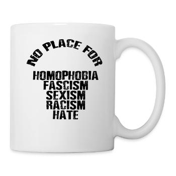No Place for Homophobia Fascism Sexism Racism Hate - Mug - white - Right