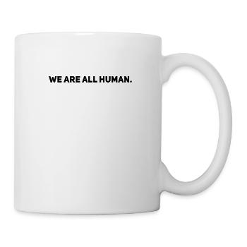 We Are All Human - Gegen Rechts - Anti Rassismus - Tasse - Weiß - Rechts