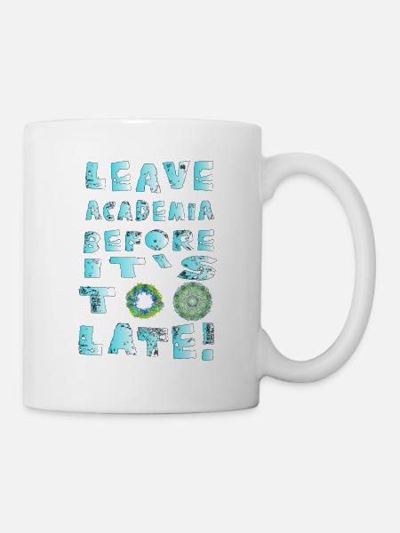Leave Academia before its too late - Mug - white