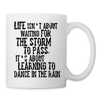 Life is about Dancing in the Rain - Tasse - Weiß - Rechts