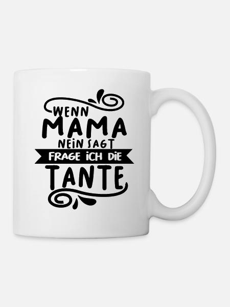 Wenn Mama nein sagt frage ich die Tante - Tasse - Weiß