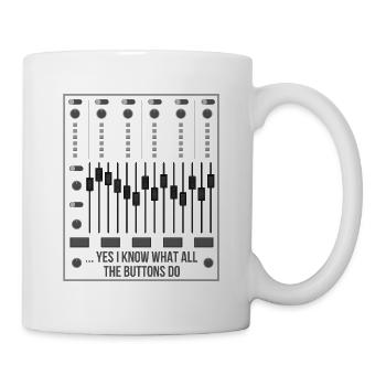 Yes I Know What All The Buttons Do I Toningenieur - Tasse - Weiß - Rechts