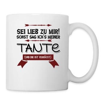 Sei lieb zu mir sonst verrat ich's meiner Tante - Tasse - Weiß - Rechts