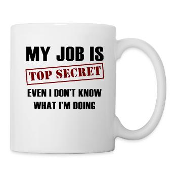 Mein Job ist streng geheim, auch wenn ich nicht weiß, was ich bin - Tasse - Weiß - Rechts