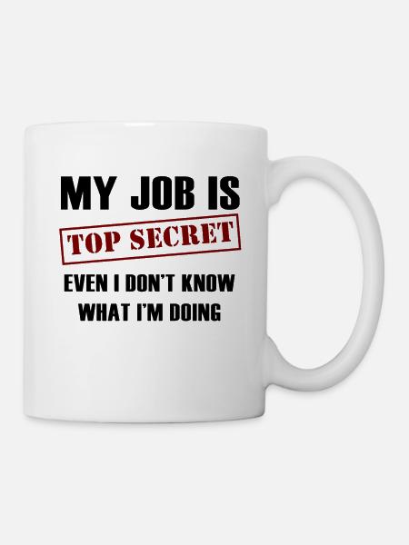 Mon travail est top secret même si je ne sais pas ce que je suis - Mug blanc - blanc