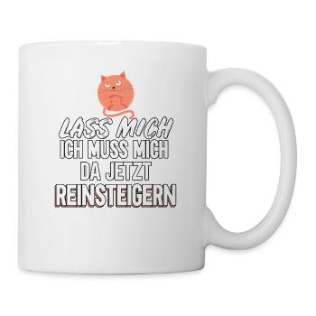 Lass mich ich muss mich da jetzt reinsteigern - Tasse - Weiß - Rechts