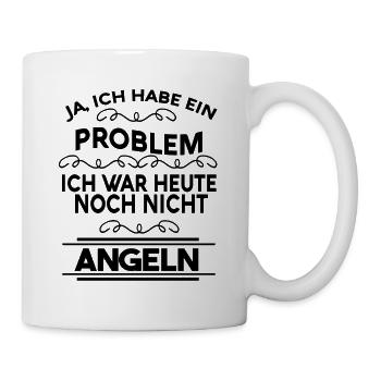 Ja habe ein Problem, war heute noch nicht fischen - Tasse - Weiß - Rechts