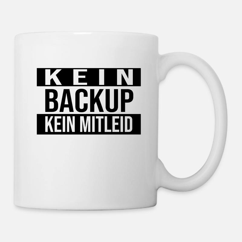 Kein Backup Kein Mitleid Informatik Computer Humor - Tasse - Weiß