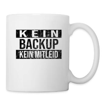 Kein Backup Kein Mitleid Informatik Computer Humor - Tasse - Weiß - Rechts