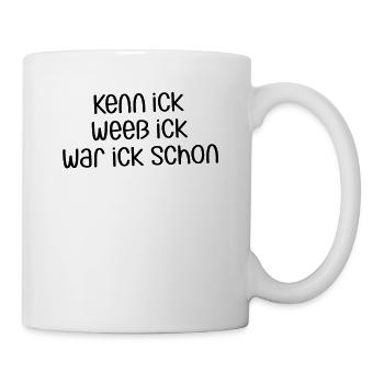Kenn ick weeß ick war ick schon | Berliner Dialekt - Tasse - Weiß - Rechts