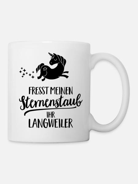 Fresst meinen Sternenstaub ihr Langweiler - Tasse - Weiß