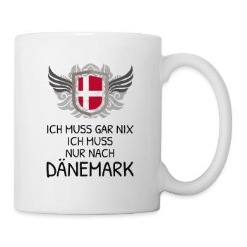 Ich Muss Gar Nix - Ich Muss Nur Nach Dänemark - Tasse - Weiß - Rechts