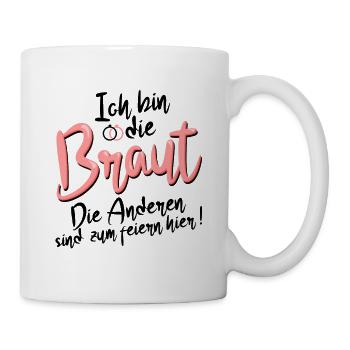 Ich bin die Braut, die Anderen feiern Junggesellin - Tasse - Weiß - Rechts