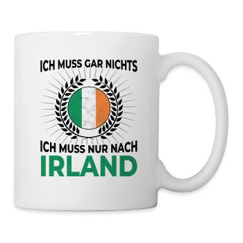Ich muss gar nichts - Ich muss nur nach Irland - Tasse - Weiß - Rechts