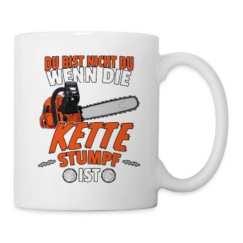 Du Bist Nicht Du Wenn Die Kette Stumpf Ist Holz - Tasse - Weiß - Rechts