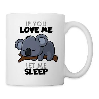 If You Love Me Let Me Sleep - Tasse - Weiß - Rechts