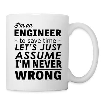 Im an Engineer Assume Im Never Wrong - Mug - white - Right