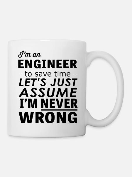 Im an Engineer Assume Im Never Wrong - Mug - white
