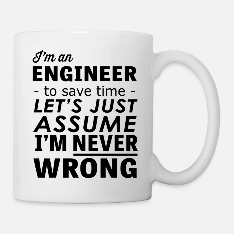Im an Engineer Assume Im Never Wrong - Mug - white
