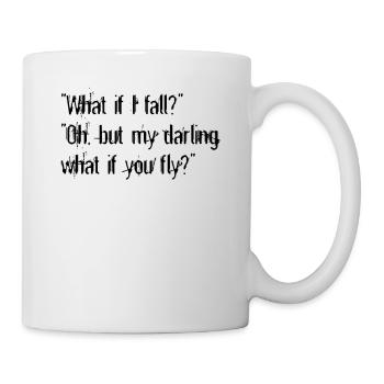 What if I fall? Oh my darling, but what if you fly - Tasse - Weiß - Rechts