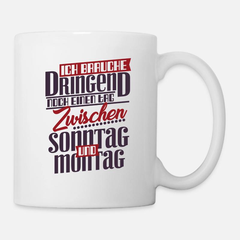 Ich brauche dringend noch einen tag Zwischen Sonnt - Tasse - Weiß