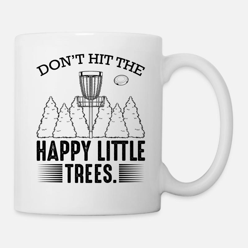 Don‘t Hit The Happy Little Trees Discgolf Geschenk - Tasse - Weiß