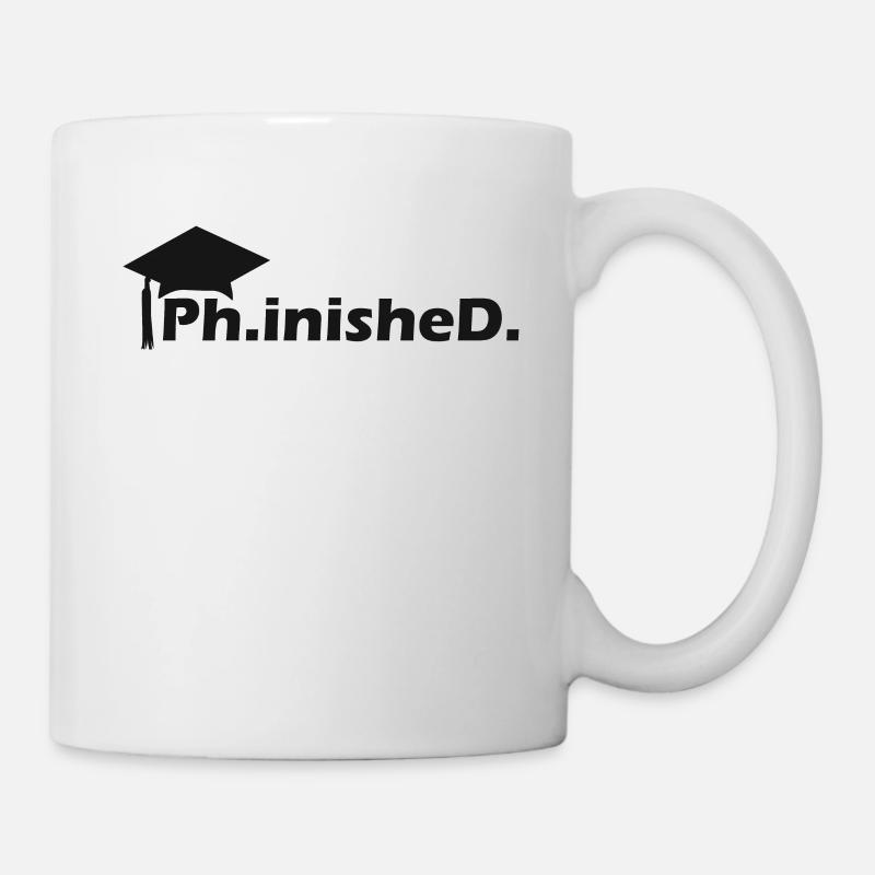 Ph.inishe.D. Doktorarbeit Abschluss - Tasse - Weiß