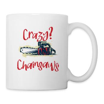 You think I'm crazy? Chainsaw Humor - Mug - white - Right