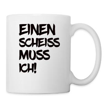 Einen Scheiss Muss Ich - Tasse - Weiß - Rechts