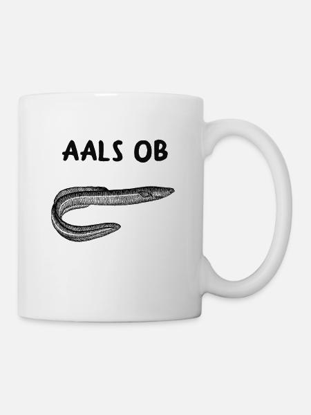 Aals ob - lustiger Aal Spruch - Fisch Spruch - Tasse - Weiß
