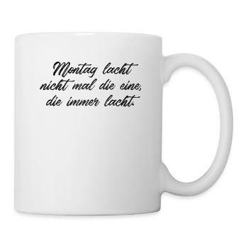 Montag lacht nicht mal die eine die immer lacht - Tasse - Weiß - Rechts