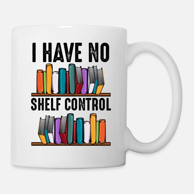 No Shelf Control Spruch Bücher Leser Geschenk - Tasse - Weiß