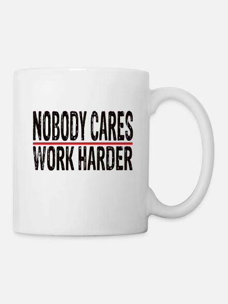 Nobody cares work harder - Mug - white