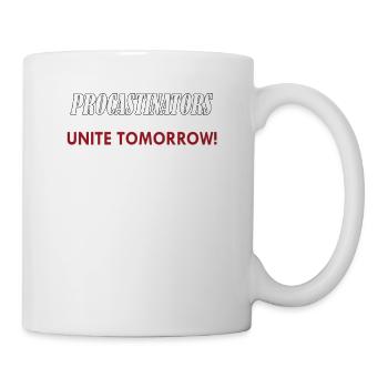 Procastinators Unite Tomorrow - Tasse - Weiß - Rechts