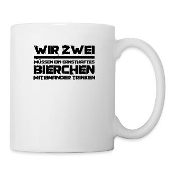 Wir zwei müssen ein ernsthaftes Bierchen trinken - Tasse - Weiß - Rechts