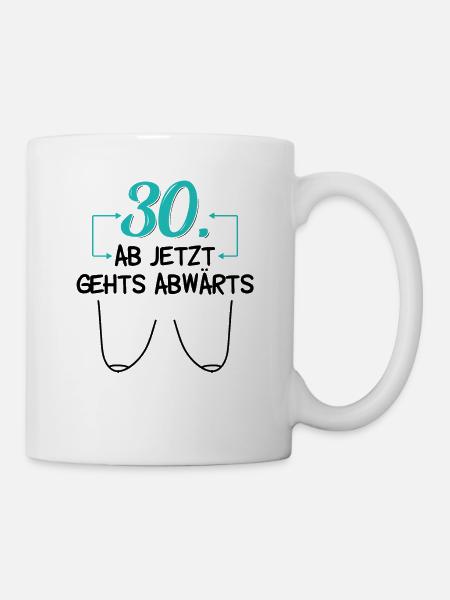 30. Ab jetzt gehts abwärts! 30 Jahre Frauen - Tasse - Weiß
