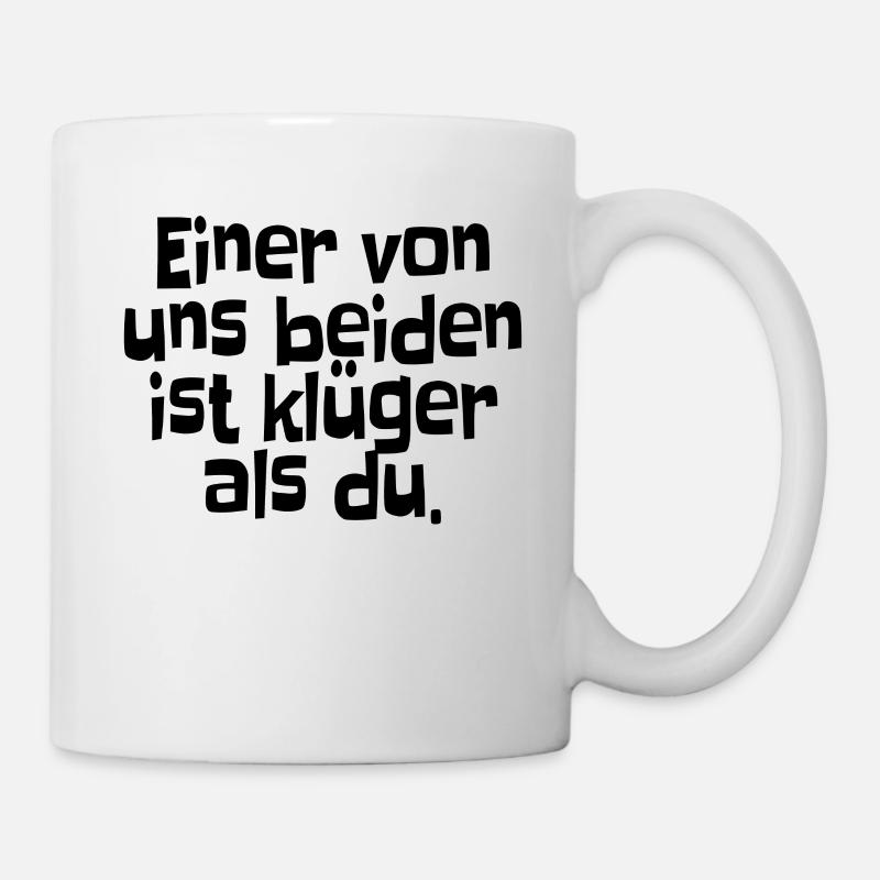 Einer Von Uns Beiden Ist Klüger Als Du Spruch - Tasse - Weiß