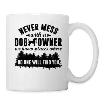 Never Mess With A Dog Owner We Know Places Funny - Mug - white - Right